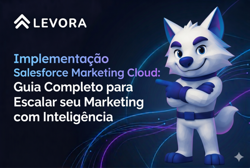 Implementação Salesforce Marketing Cloud: Guia Completo para Escalar seu Marketing com Inteligência