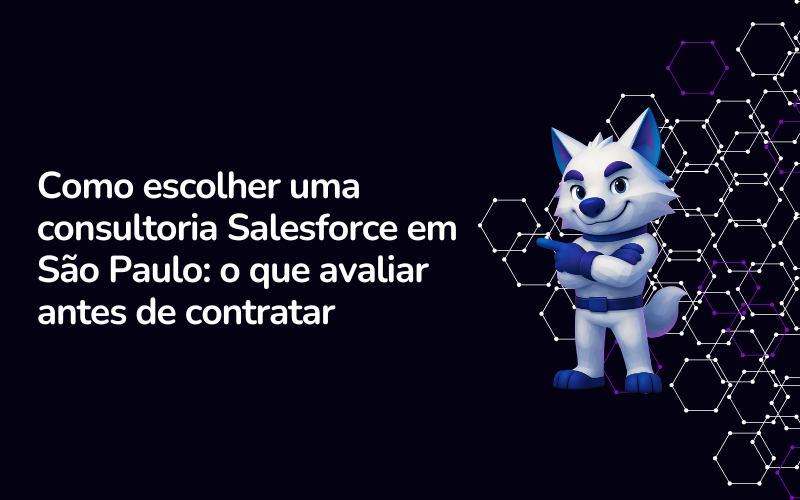 Como escolher uma consultoria Salesforce em São Paulo: o que avaliar antes de contratar