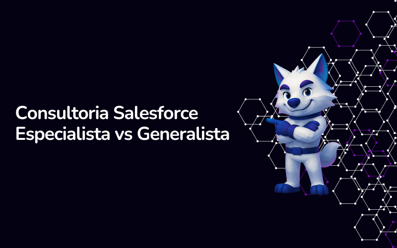 Consultoria Salesforce especialista vs. generalista: como diferenciar (e por que isso decide o resultado da sua operação)