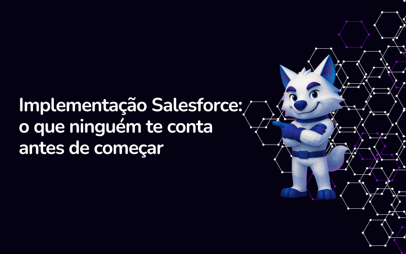 Implementação Salesforce: o que ninguém te conta antes de começar